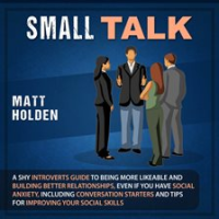 Small_Talk__A_Shy_Introverts_Guide_to_Being_More_Likeable_and_Building_Better_Relationships__Even